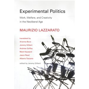 MIT Press Ltd Experimental Politics : Work, Welfare, And Creativity In The Neoliberal Age MIT Press Ltd Experimental Politics : Work, Welfare, And Creativity In The Neoliberal Age