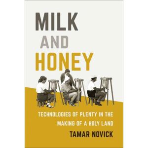 MIT Press Ltd Milk And Honey : Technologies Of Plenty In The Making Of A Holy Land MIT Press Ltd Milk And Honey : Technologies Of Plenty In The Making Of A Holy Land