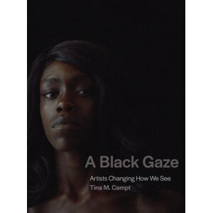 MIT Press Ltd A Black Gaze : Artists Changing How We See MIT Press Ltd A Black Gaze : Artists Changing How We See