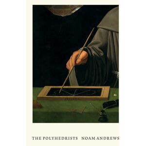 MIT Press Ltd The Polyhedrists : Art And Geometry In The Long Sixteenth Century MIT Press Ltd The Polyhedrists : Art And Geometry In The Long Sixteenth Century