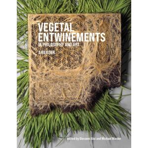 MIT Press Ltd Vegetal Entwinements In Philosophy And Art MIT Press Ltd Vegetal Entwinements In Philosophy And Art