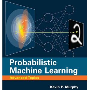 MIT Press Ltd Probabilistic Machine Learning : Advanced Topics MIT Press Ltd Probabilistic Machine Learning : Advanced Topics