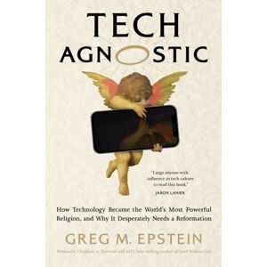MIT Press Ltd Tech Agnostic : How Technology Became The World'S Most Powerful Religion, And Why It Desperately Needs A Reformation MIT Press Ltd Tech Agnostic : How Technology Became The World'S Most Powerful Religion, And Why It Desperately Needs A Reformation