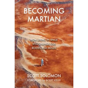 MIT Press Ltd Becoming Martian : Our Future Beyond Earth MIT Press Ltd Becoming Martian : Our Future Beyond Earth