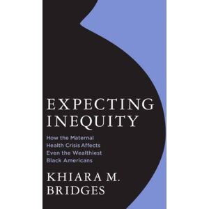 MIT Press Ltd Expecting Inequity : How The Maternal Health Crisis Affects Even The Wealthiest Black Americans MIT Press Ltd Expecting Inequity : How The Maternal Health Crisis Affects Even The Wealthiest Black Americans