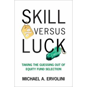 MIT Press Ltd Skill Versus Luck : Taking The Guessing Out Of Equity Fund Selection MIT Press Ltd Skill Versus Luck : Taking The Guessing Out Of Equity Fund Selection