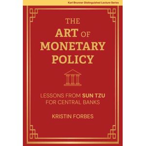 MIT Press Ltd The Art Of Monetary Policy : Lessons From Sun Tzu For Central Banks MIT Press Ltd The Art Of Monetary Policy : Lessons From Sun Tzu For Central Banks