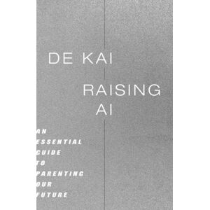 MIT Press Ltd Raising Ai : An Essential Guide To Parenting Our Future MIT Press Ltd Raising Ai : An Essential Guide To Parenting Our Future