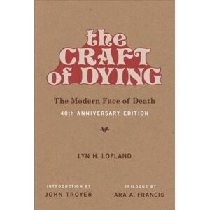 MIT Press Ltd The Craft Of Dying : The Modern Face Of Death MIT Press Ltd The Craft Of Dying : The Modern Face Of Death