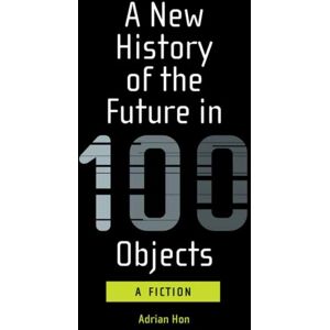 MIT Press Ltd A History Of The Future In 100 Objects MIT Press Ltd A History Of The Future In 100 Objects