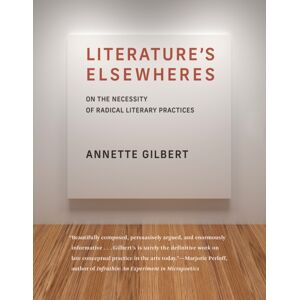MIT Press Ltd Literature’s Elsewheres : On The Necessity Of Radical Literary Practices MIT Press Ltd Literature’s Elsewheres : On The Necessity Of Radical Literary Practices