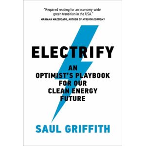 MIT Press Ltd Electrify : An Optimist’s Playbook For Our Clean Energy Future MIT Press Ltd Electrify : An Optimist’s Playbook For Our Clean Energy Future