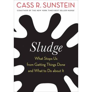 MIT Press Ltd Sludge : What Stops Us From Getting Things Done And What To Do About It MIT Press Ltd Sludge : What Stops Us From Getting Things Done And What To Do About It