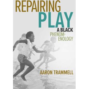 MIT Press Ltd Repairing Play : A Black Phenomenology MIT Press Ltd Repairing Play : A Black Phenomenology