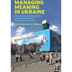 MIT Press Ltd Managing Meaning In Ukraine : Information, Communication, And Narration Since The Euromaidan Revolution MIT Press Ltd Managing Meaning In Ukraine : Information, Communication, And Narration Since The Euromaidan Revolution