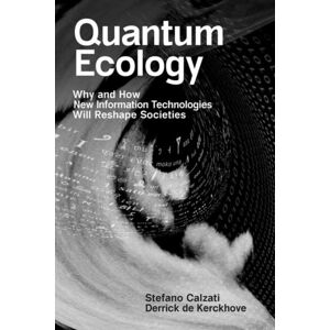 MIT Press Ltd Quantum Ecology : Why And How Information Technologies Will Reshape Societies MIT Press Ltd Quantum Ecology : Why And How Information Technologies Will Reshape Societies