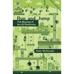 MIT Press Ltd Run And Jump : The Meaning Of The 2d Platformer MIT Press Ltd Run And Jump : The Meaning Of The 2d Platformer