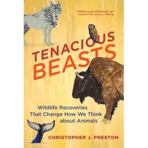 MIT Press Ltd Tenacious Beasts : Wildlife Recoveries That Change How We Think About Animals MIT Press Ltd Tenacious Beasts : Wildlife Recoveries That Change How We Think About Animals