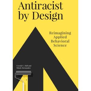 MIT Press Ltd Antiracist By Design : Reimagining Applied Behavioral Science MIT Press Ltd Antiracist By Design : Reimagining Applied Behavioral Science