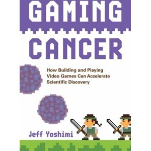 MIT Press Ltd Gaming Cancer : How Building And Playing Video Games Can Accelerate Scientific Discovery MIT Press Ltd Gaming Cancer : How Building And Playing Video Games Can Accelerate Scientific Discovery
