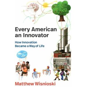 MIT Press Ltd Every American An Innovator : How Became A Way Of Life MIT Press Ltd Every American An Innovator : How Became A Way Of Life