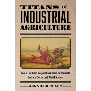 MIT Press Ltd Titans Of Industrial Agriculture : How A Few Giant Corporations Came To Dominate The Farm Sector And Why It Matters MIT Press Ltd Titans Of Industrial Agriculture : How A Few Giant Corporations Came To Dominate The Farm Sector And Why It Matters