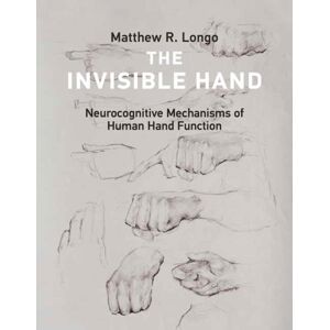 MIT Press Ltd The Invisible Hand : Neurocognitive Mechanisms Of Human Hand Function MIT Press Ltd The Invisible Hand : Neurocognitive Mechanisms Of Human Hand Function