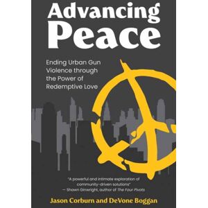 MIT Press Ltd Advancing Peace : Ending Urban Gun Violence Through The Power Of Redemptive Love MIT Press Ltd Advancing Peace : Ending Urban Gun Violence Through The Power Of Redemptive Love