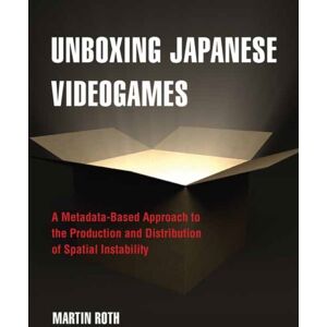 MIT Press Ltd Unboxing Japanese Videogames : A Metadata-Based Approach To The Production And Distribution Of Spatial Instability MIT Press Ltd Unboxing Japanese Videogames : A Metadata-Based Approach To The Production And Distribution Of Spatial Instability