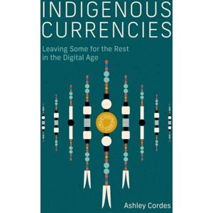MIT Press Ltd Indigenous Currencies : Leaving Some For The Rest In The Digital Age MIT Press Ltd Indigenous Currencies : Leaving Some For The Rest In The Digital Age