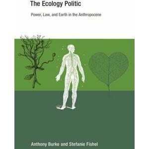 MIT Press Ltd The Ecology Politic : Power, Law, And Earth In The Anthropocene MIT Press Ltd The Ecology Politic : Power, Law, And Earth In The Anthropocene