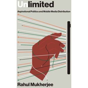 MIT Press Ltd Unlimited : Aspirational Politics And Mobile Media Distribution MIT Press Ltd Unlimited : Aspirational Politics And Mobile Media Distribution