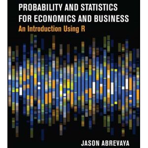 MIT Press Ltd Probability And Statistics For Economics And Business : An Introduction Using R MIT Press Ltd Probability And Statistics For Economics And Business : An Introduction Using R