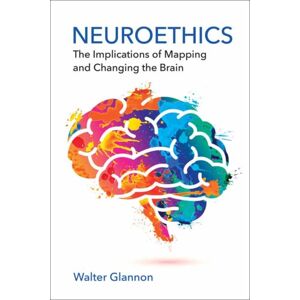 MIT Press Ltd Neuroethics : The Implications Of Mapping And Changing The Brain MIT Press Ltd Neuroethics : The Implications Of Mapping And Changing The Brain