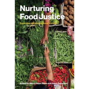 MIT Press Ltd Nurturing Food Justice : Expansive And Intersectional Visions MIT Press Ltd Nurturing Food Justice : Expansive And Intersectional Visions