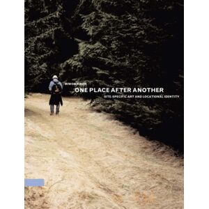MIT Press Ltd One Place After Another : Site-Specific Art And Locational Identity MIT Press Ltd One Place After Another : Site-Specific Art And Locational Identity