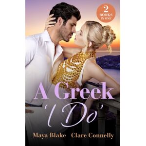 HarperCollins Publishers A Greek 'I Do' : Keeping A Greek Secret / Blackmail To White Veil HarperCollins Publishers A Greek 'I Do' : Keeping A Greek Secret / Blackmail To White Veil