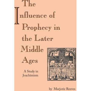 University of Notre Dame Press Influence Of Prophecy In The Later Middle Ages, The : A Study In Joachimism University of Notre Dame Press Influence Of Prophecy In The Later Middle Ages, The : A Study In Joachimism