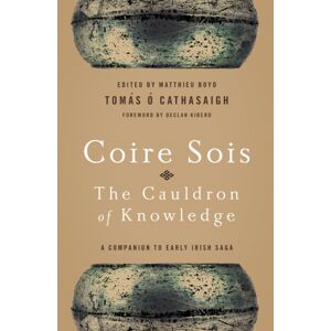 University of Notre Dame Press Coire Sois, The Cauldron Of Knowledge : A Companion To Early Irish Saga University of Notre Dame Press Coire Sois, The Cauldron Of Knowledge : A Companion To Early Irish Saga