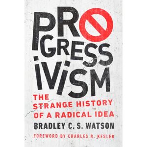 University of Notre Dame Press Progressivism : The Strange History Of A Radical Idea University of Notre Dame Press Progressivism : The Strange History Of A Radical Idea