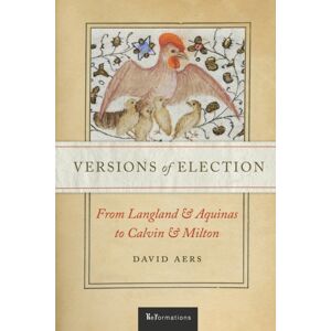 University of Notre Dame Press Versions Of Election : From Langland And Aquinas To Calvin And Milton University of Notre Dame Press Versions Of Election : From Langland And Aquinas To Calvin And Milton