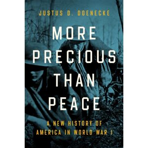 University of Notre Dame Press More Precious Than Peace : A History Of America In World War I University of Notre Dame Press More Precious Than Peace : A History Of America In World War I