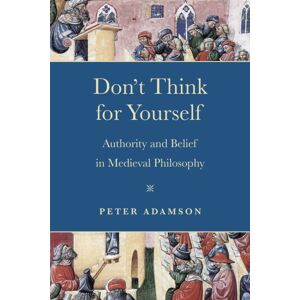 University of Notre Dame Press Don'T Think For Yourself : Authority And Belief In Medieval Philosophy University of Notre Dame Press Don'T Think For Yourself : Authority And Belief In Medieval Philosophy