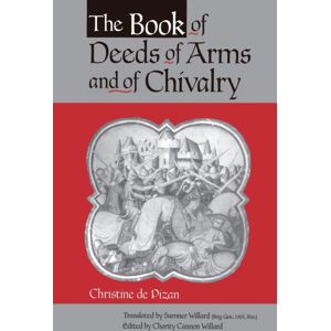 Pennsylvania State University Press The Book Of Deeds Of Arms And Of Chivalry : By Christine De Pizan Pennsylvania State University Press The Book Of Deeds Of Arms And Of Chivalry : By Christine De Pizan