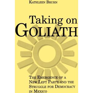 Pennsylvania State University Press Taking On Goliath : The Emergence Of A Left Party And The Struggle For Democracy In Mexico Pennsylvania State University Press Taking On Goliath : The Emergence Of A Left Party And The Struggle For Democracy In Mexico