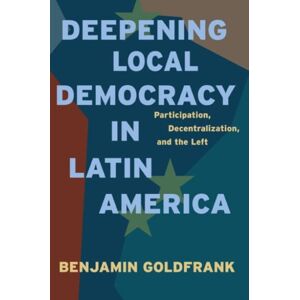 Pennsylvania State University Press Deepening Local Democracy In Latin America : Participation, Decentralization, And The Left Pennsylvania State University Press Deepening Local Democracy In Latin America : Participation, Decentralization, And The Left