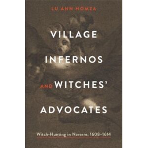 Pennsylvania State University Press Village Infernos And Witches’ Advocates : Witch-Hunting In Navarre, 1608–1614 Pennsylvania State University Press Village Infernos And Witches’ Advocates : Witch-Hunting In Navarre, 1608–1614