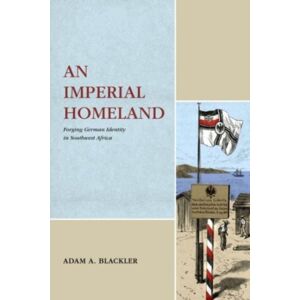Pennsylvania State University Press An Imperial Homeland : Forging German Identity In Southwest Africa Pennsylvania State University Press An Imperial Homeland : Forging German Identity In Southwest Africa