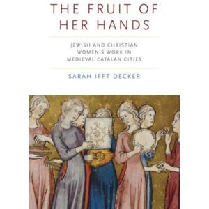 Pennsylvania State University Press The Fruit Of Her Hands : Jewish And Christian Women’s Work In Medieval Catalan Cities Pennsylvania State University Press The Fruit Of Her Hands : Jewish And Christian Women’s Work In Medieval Catalan Cities