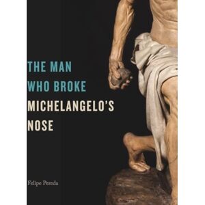 Pennsylvania State University Press The Man Who Broke Michelangelo’s Nose Pennsylvania State University Press The Man Who Broke Michelangelo’s Nose